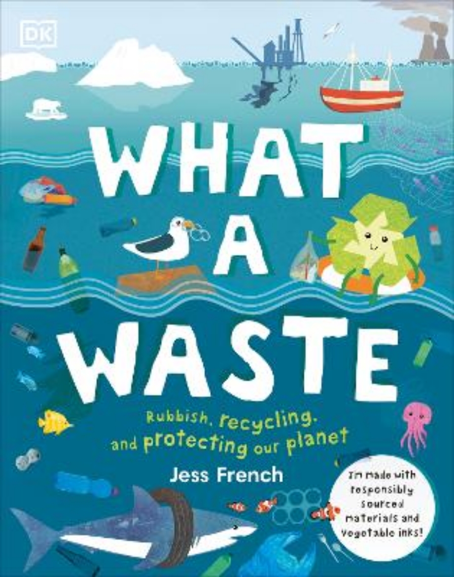 Picture of What A Waste: Rubbish, Recycling, and Protecting our Planet