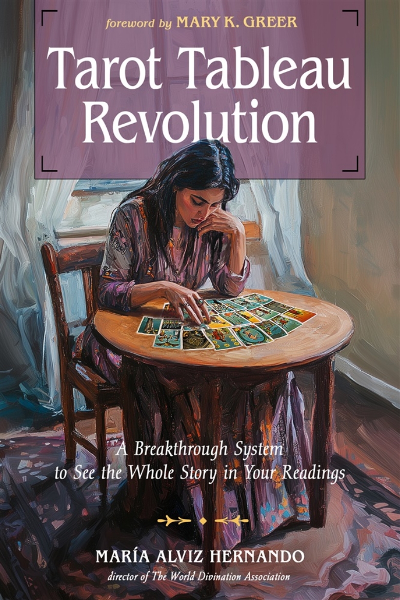 Picture of Tarot Tableau Revolution: A Breakthrough System to See the Whole Story in Your Readings