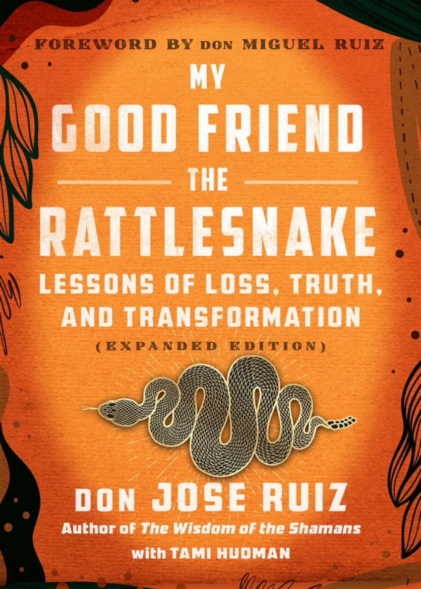 Picture of My Good Friend the Rattlesnake: Lessons of Loss, Truth, and Transformation (Expanded Edition)