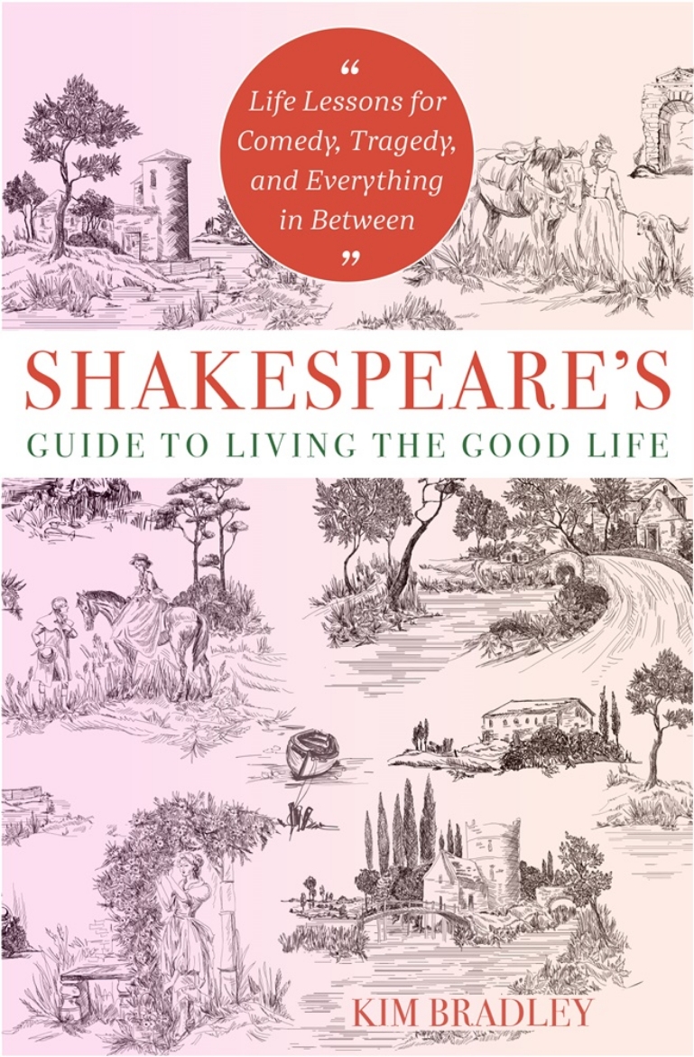 Picture of Shakespeare's Guide to Living the Good Life: Life Lessons for Comedy, Tragedy, and Everything in Between