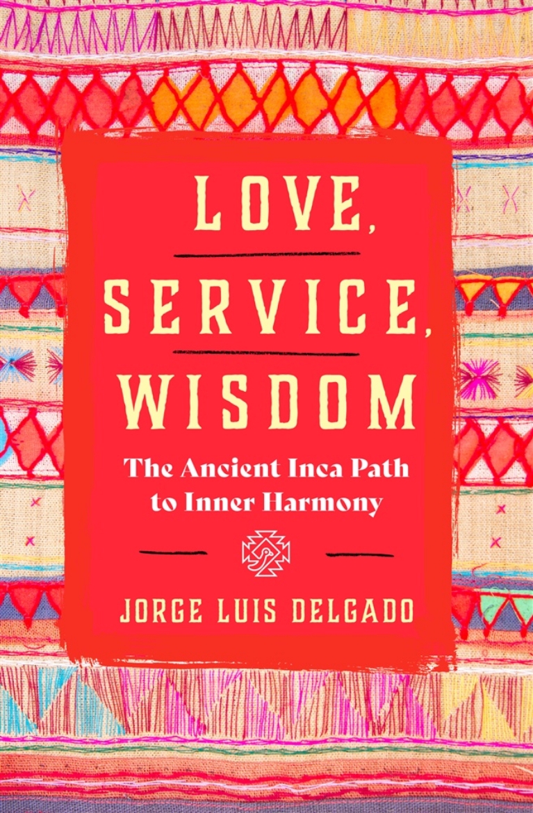Picture of Love, Service, Wisdom: The Ancient Inca Path to Inner Harmony
