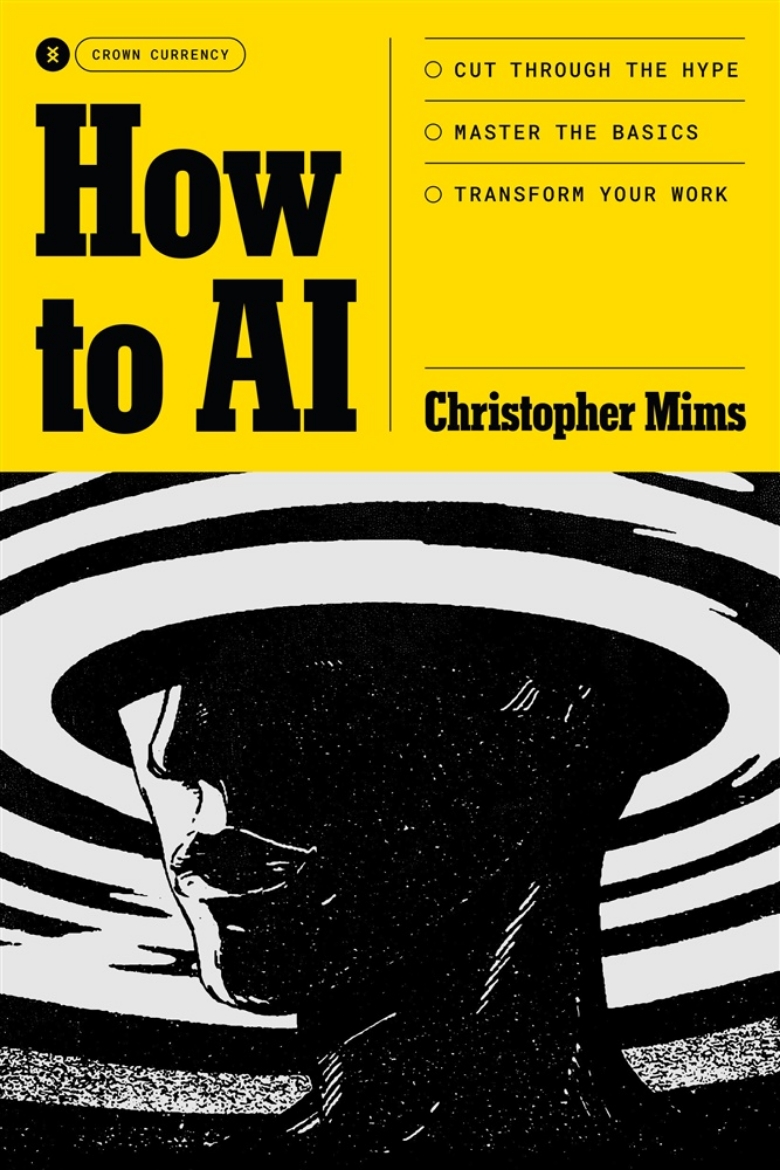 Picture of How to AI: Cut Through the Hype. Master the Basics. Transform Your Work.