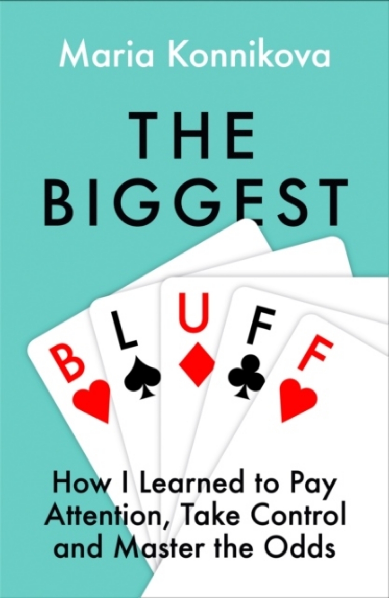 Picture of Biggest Bluff - How I Learned to Pay Attention, Master Myself, and Win
