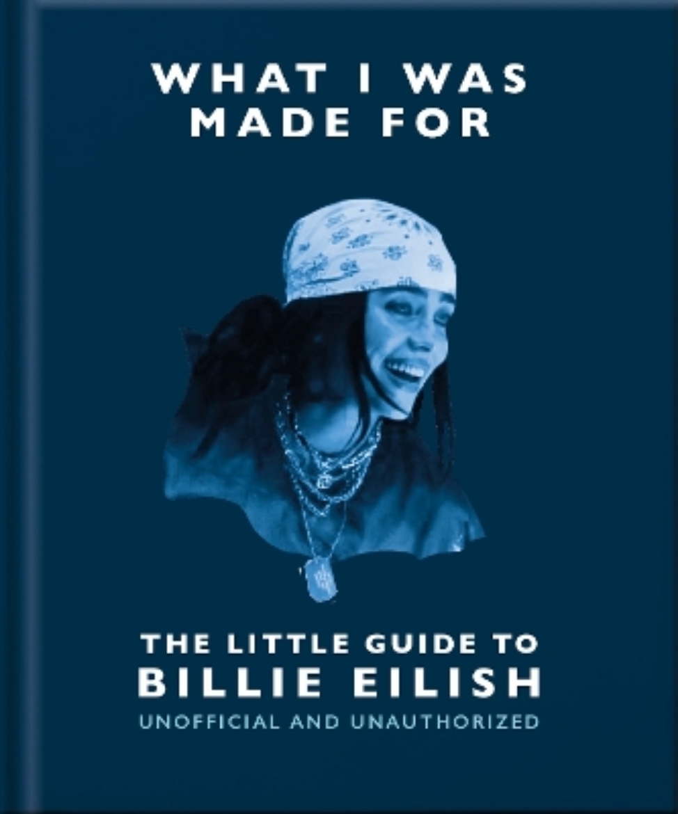 Picture of What I Was Made For: The Little Guide to Billie Eilish