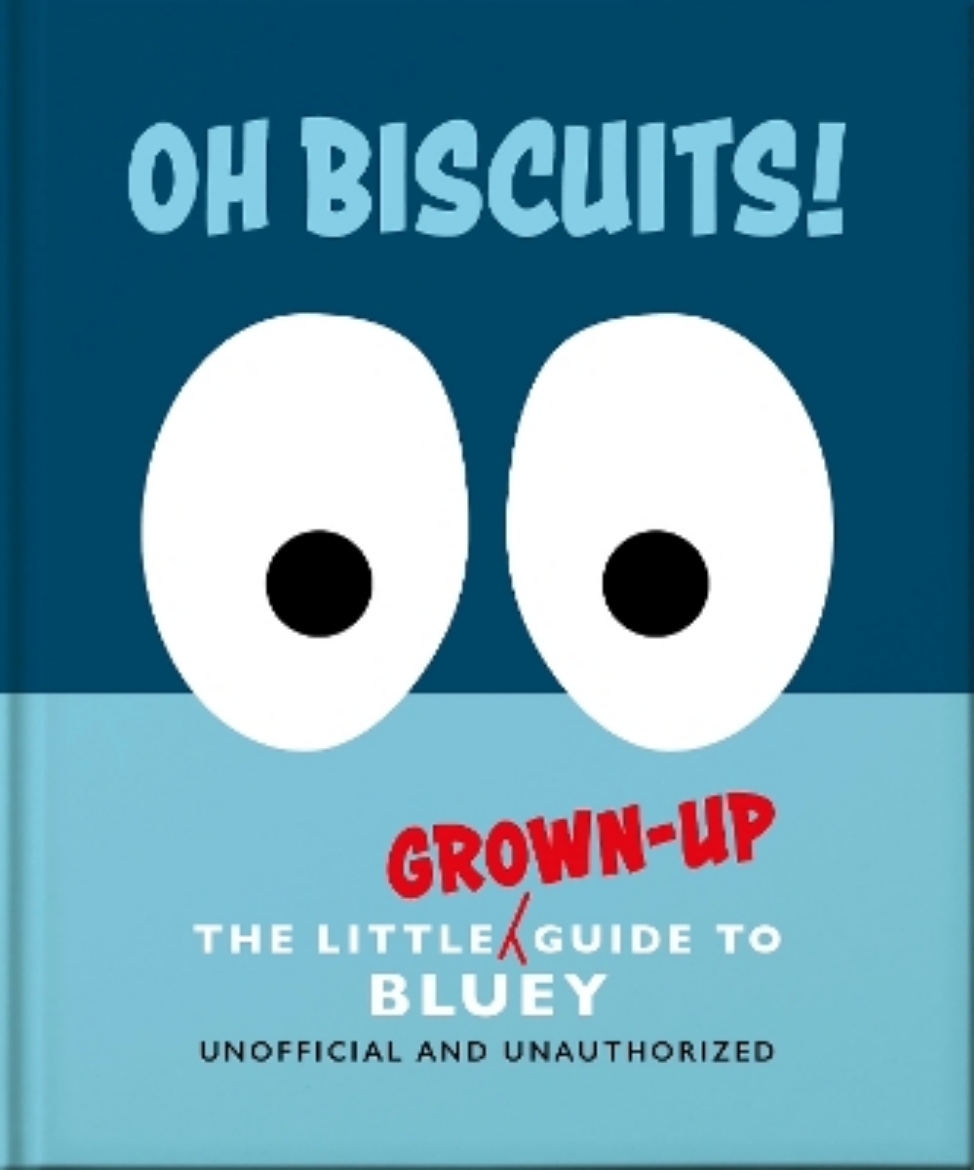 Picture of Oh, Biscuits!: The Little (Grown-Up) Guide to Bluey