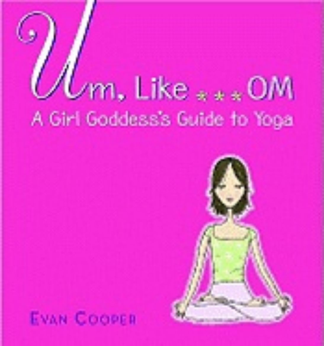 Picture of Um, Like...Om: A Girl Goddess'S Guide To Yoga (Ages 12+Up)