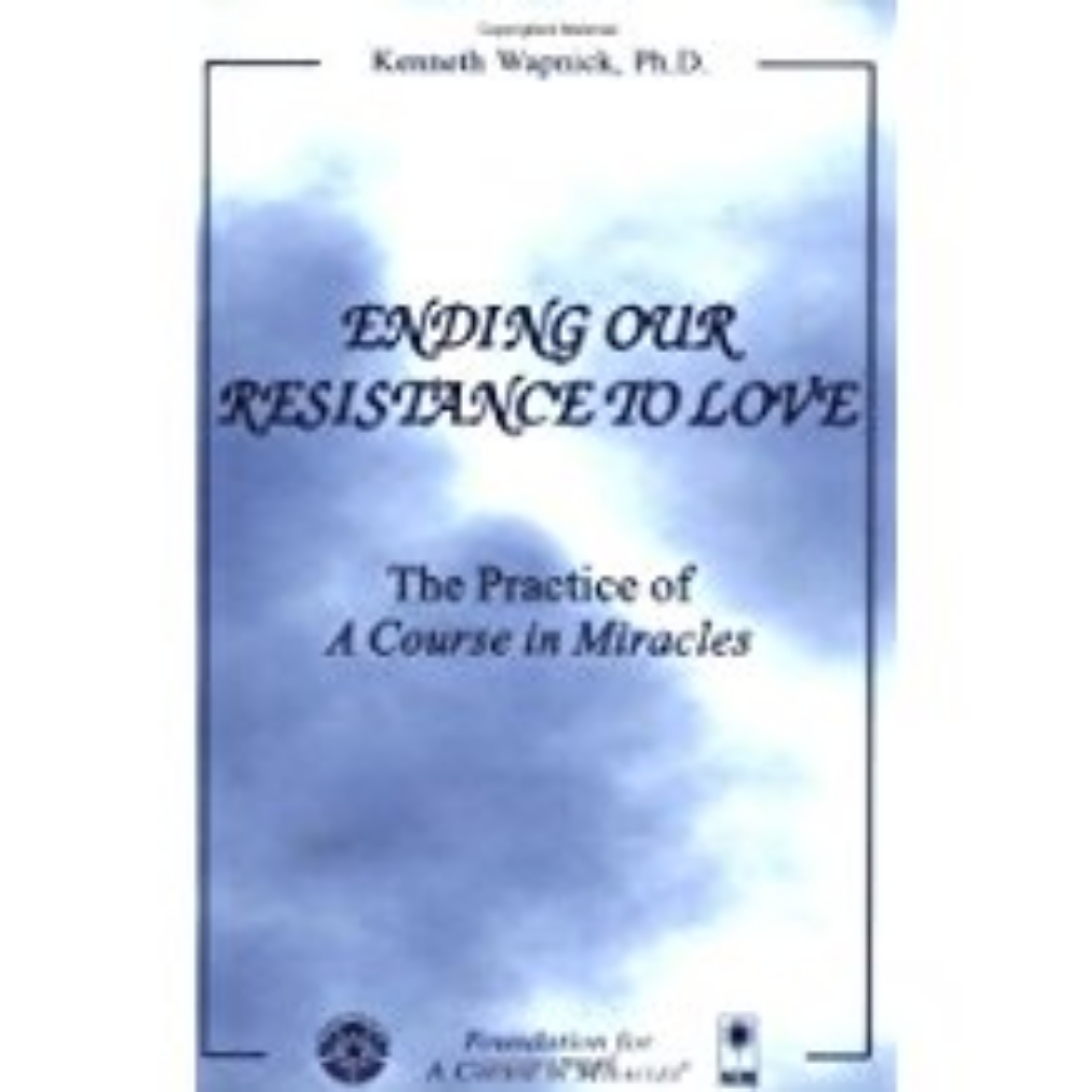 Picture of Ending Our Resistance To Love: The Practice Of A Course In M
