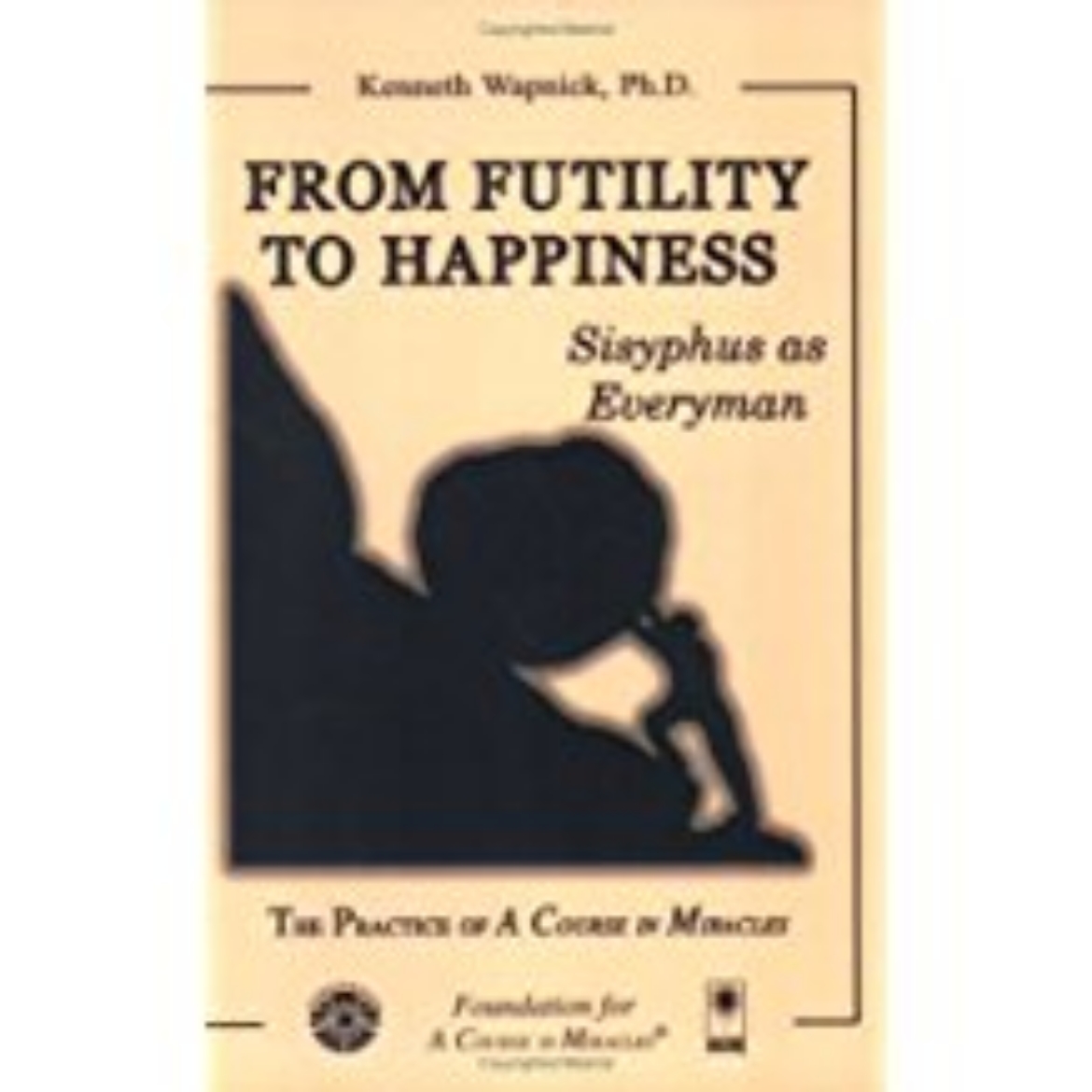 Picture of From Futility To Happiness: Sisyphus As Everyman--The Practice Of A Course In Miracles