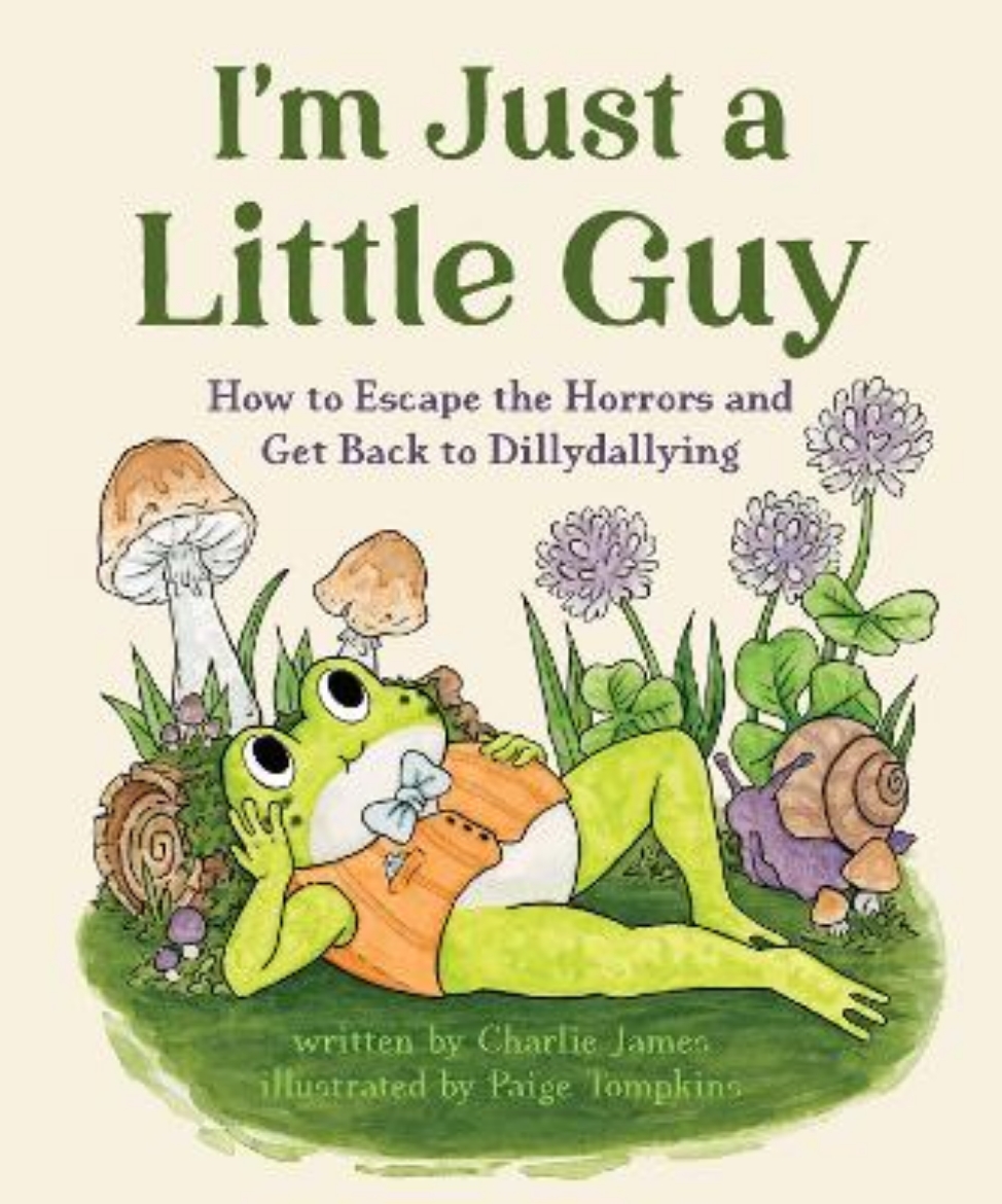 Picture of I'm Just a Little Guy: How to Escape the Horrors and Get Back to Dillydallying