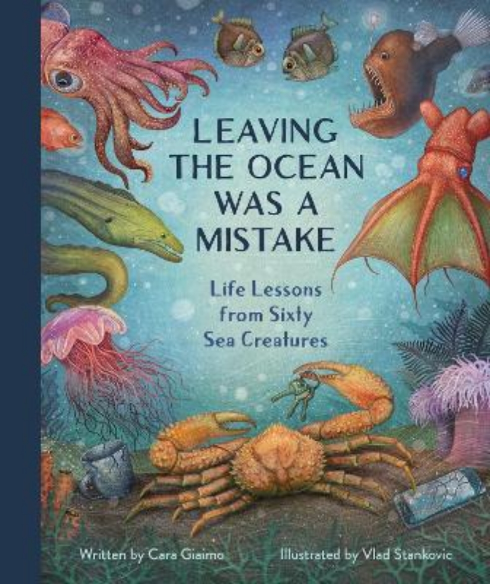 Picture of Leaving the Ocean Was a Mistake: Life Lessons from Sixty Sea Creatures