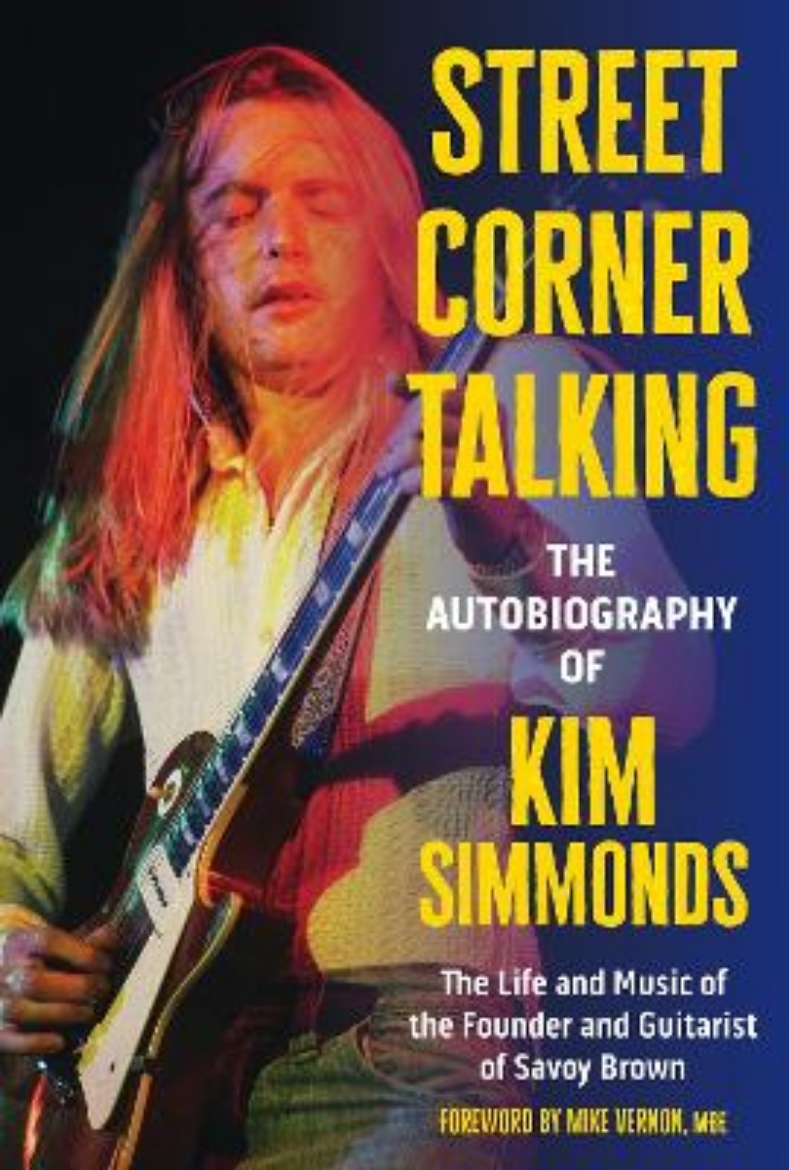 Picture of Street Corner Talking, The Autobiography of Kim Simmonds: The Life and Music of the Founder and Guitarist of Savoy Brown
