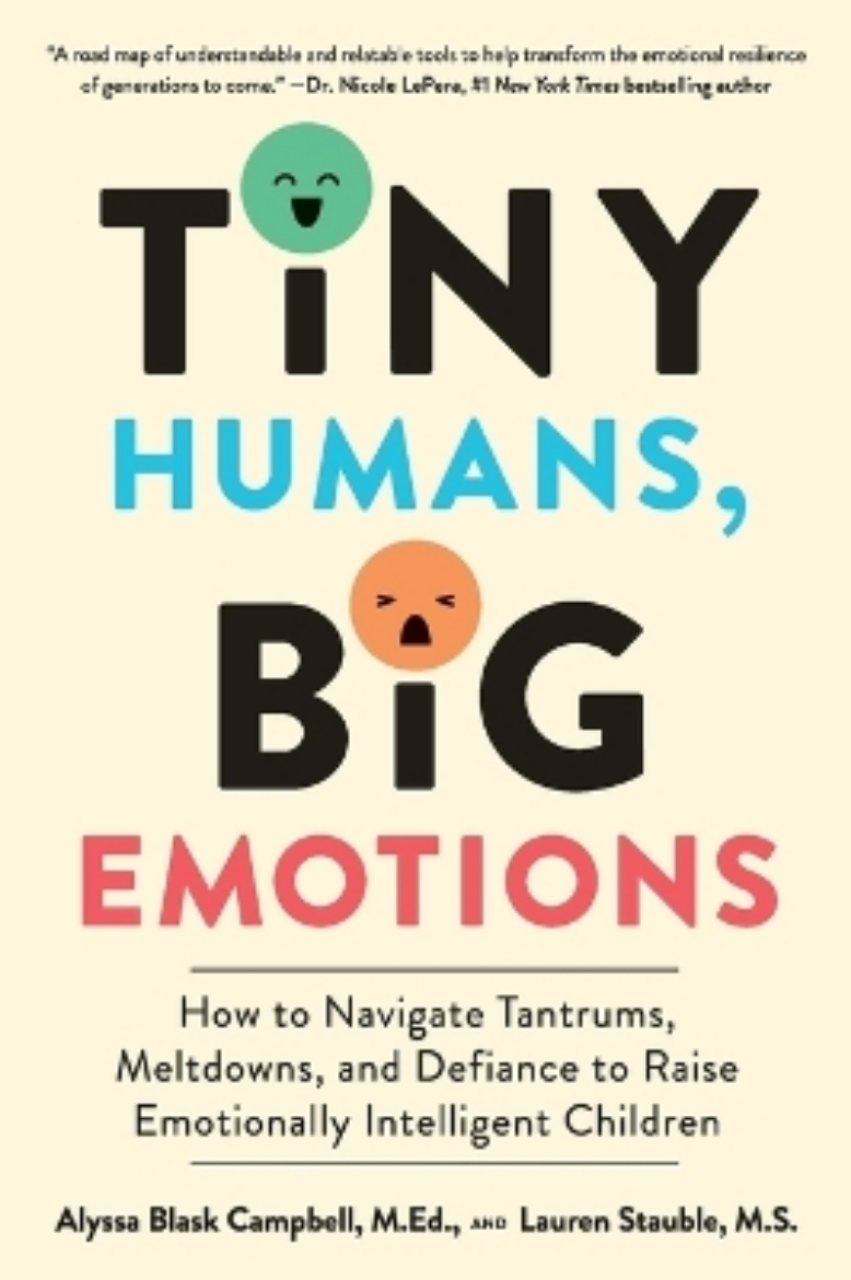 Picture of Tiny Humans, Big Emotions: How to Navigate Tantrums, Meltdowns, and Defiance to Raise Emotionally Intelligent Children