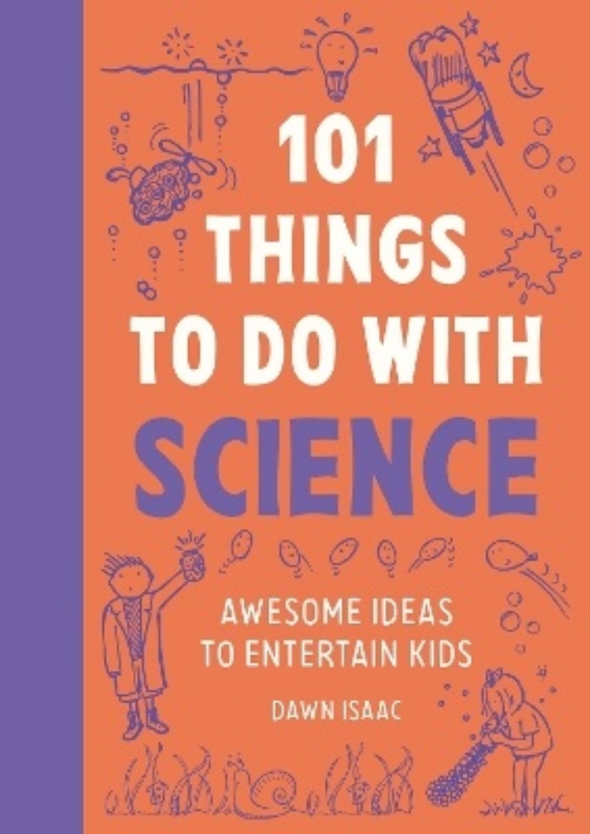 Picture of 101 Things to do with Science: Awesome ideas to entertain kids