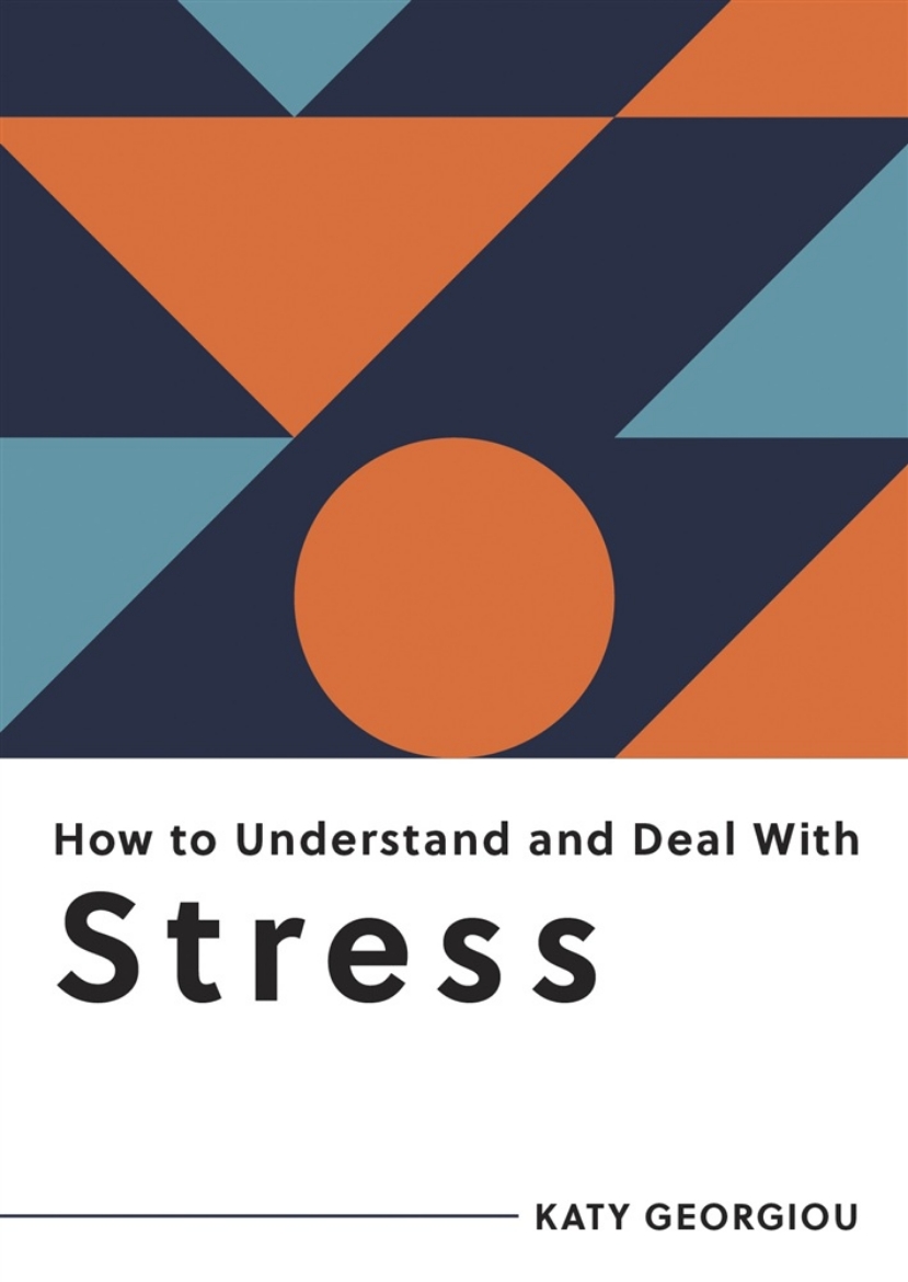 Picture of How to Understand and Deal with Stress: Everything You Need to Know to Manage Stress