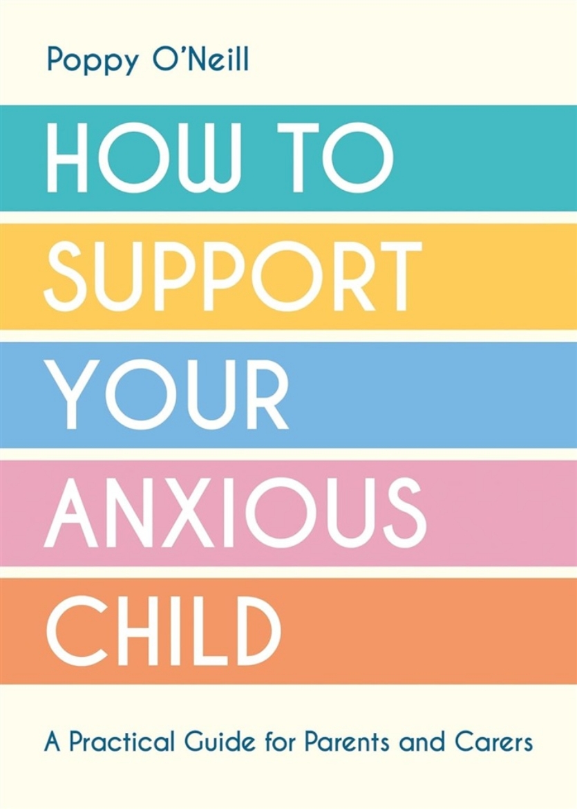 Picture of How to Support Your Anxious Child: A Practical Guide for Parents and Carers