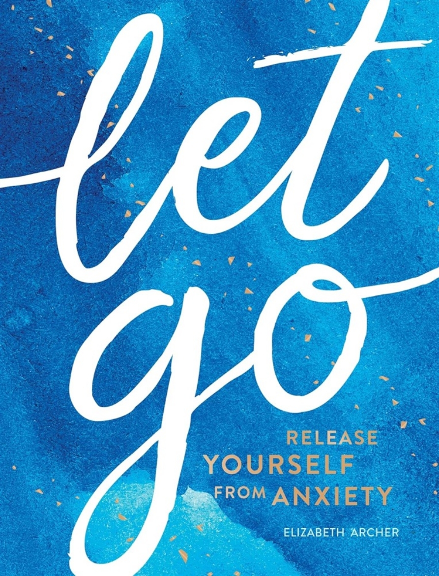 Picture of Let Go: Release Yourself from Anxiety – Practical Tips and Techniques to Live a Happy, Stress-Free Life