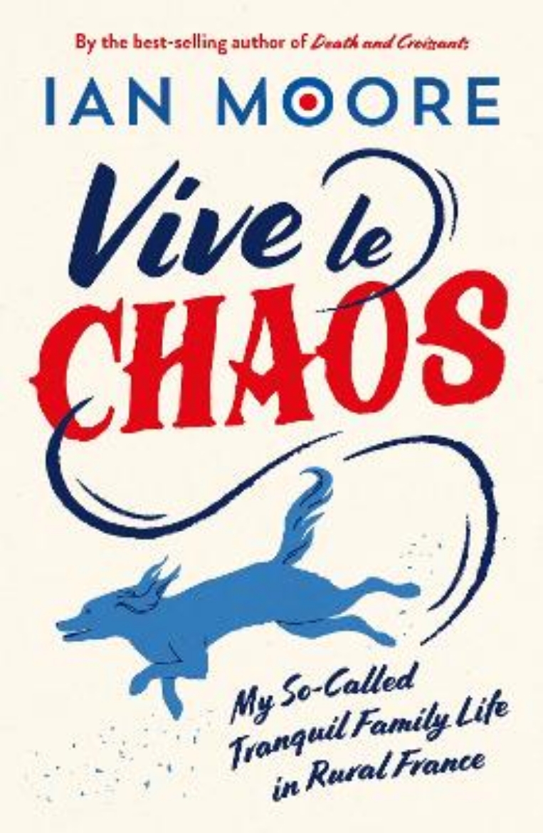 Picture of Vive le Chaos: My So-Called Tranquil Family Life in Rural France