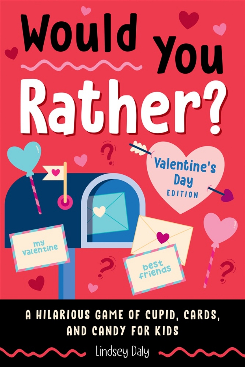 Picture of Would You Rather? Valentine's Day Edition: A Hilarious Game of Cupid, Cards, and Candy for Kids