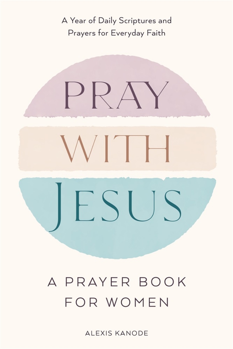 Picture of Pray with Jesus: A Prayer Book for Women: A Year of Daily Scriptures and Prayers for Everyday Faith (With Jesus Readings)