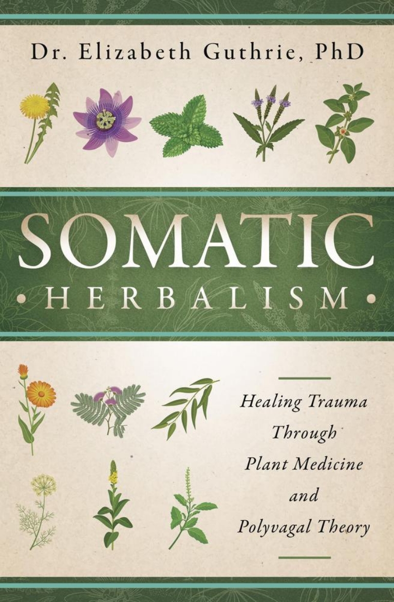 Picture of Somatic Herbalism: Healing Trauma through Plant Medicine and Polyvagal Theory