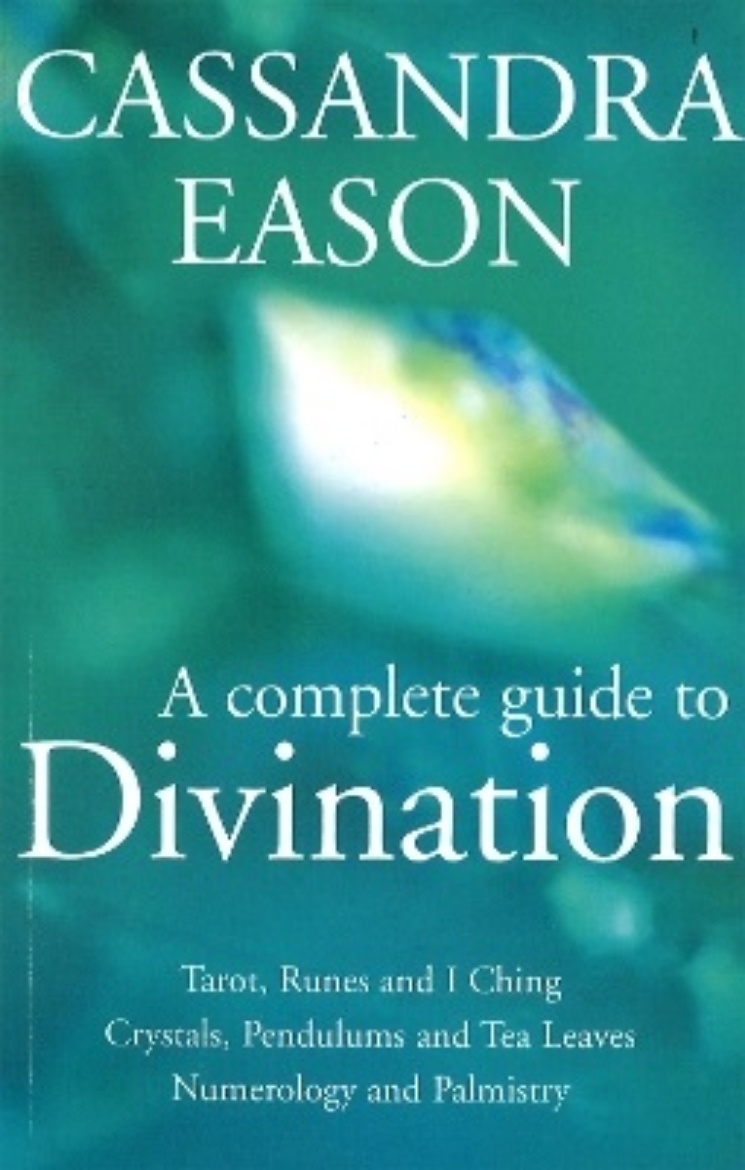 Picture of A Complete Guide To Divination: Tarot, Runes and I Ching, Crystals, Pendulums and Tea Leaves, Numerology and Palmistry