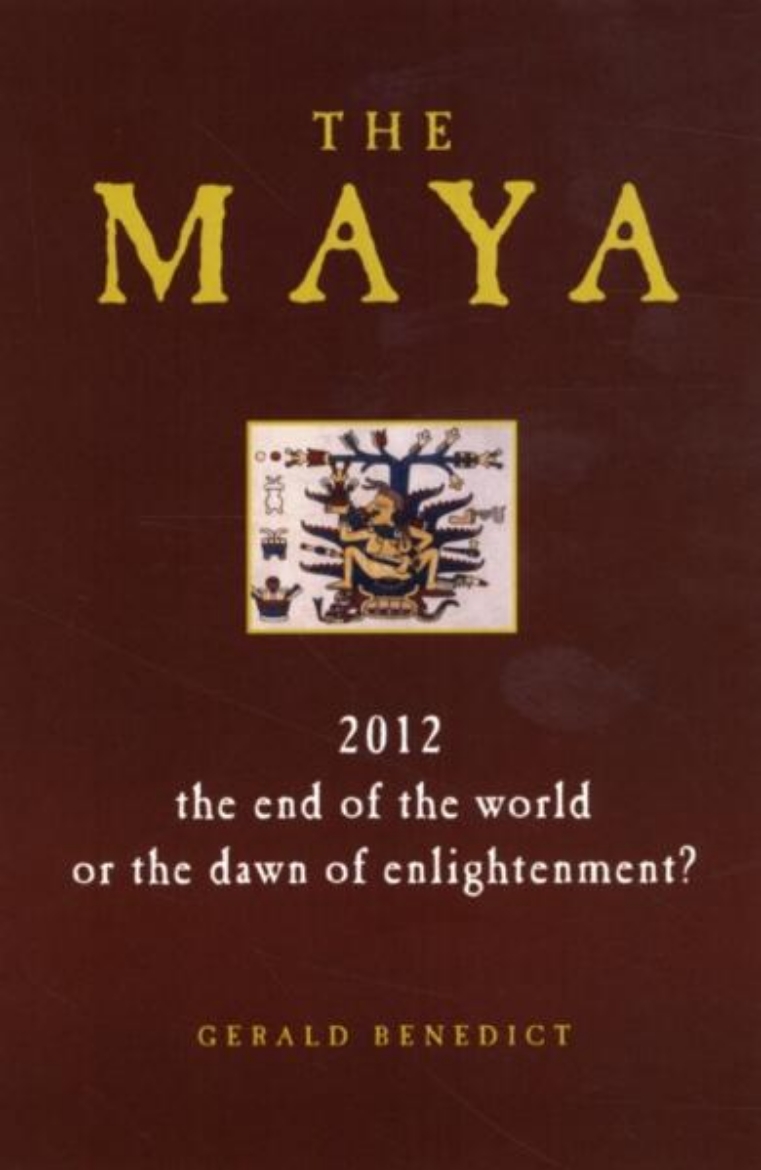 Picture of Maya (The): 2012--The End Of The World Or The Dawn Of Enlightenment? (H)
