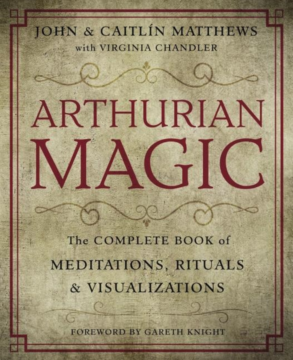 Picture of Arthurian magic - the complete book of meditations, rituals and visualizati