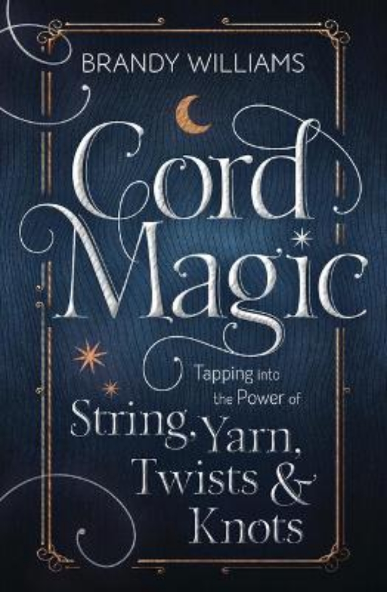 Picture of Cord Magic: Tapping into the Power of String, Yarn, Twists and Knots