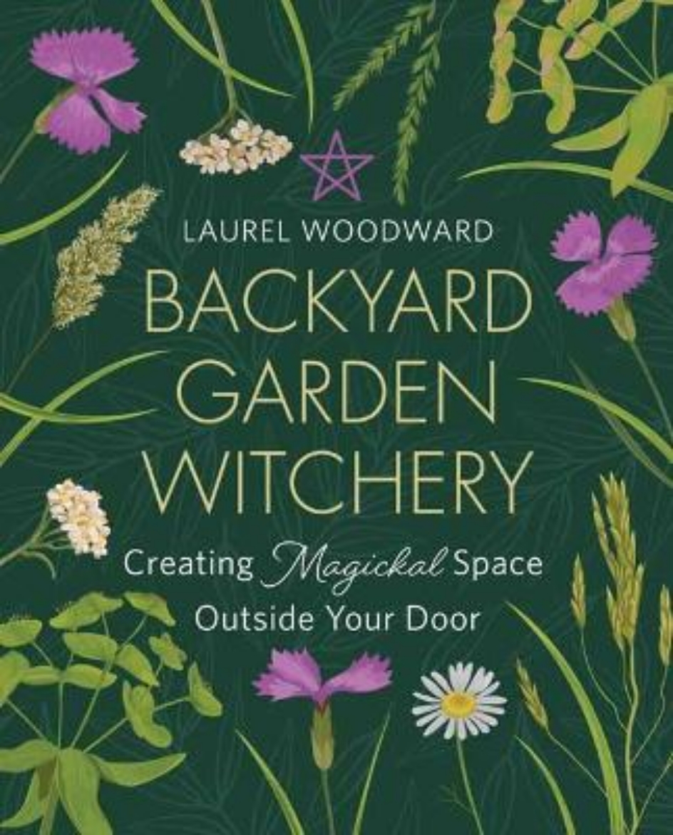 Picture of Backyard Garden Witchery: Creating Magickal Space Outside Your Door