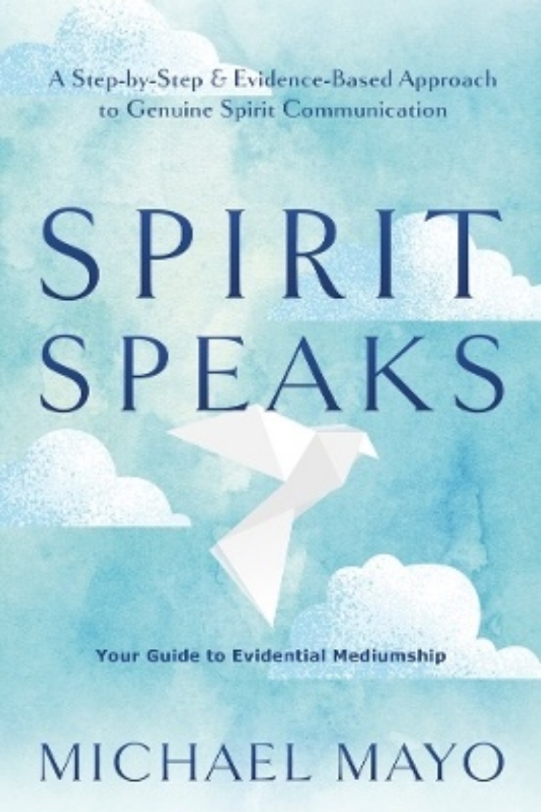 Picture of Spirit Speaks: A Step-by-Step & Evidence-Based Approach to Genuine Spirit Communication