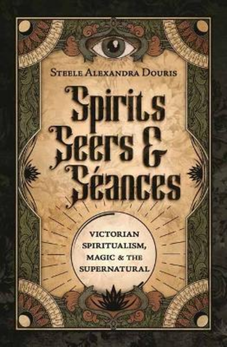 Picture of Spirits, Seers & S?ances: Victorian Spiritualism, Magic & the Supernatural