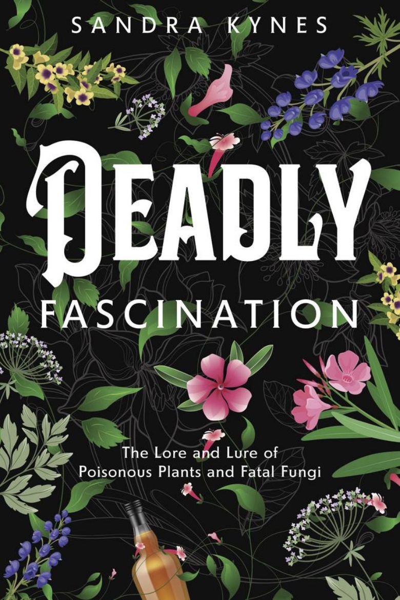 Picture of Deadly Fascination: The Lore and Lure of Poisonous Plants and Fatal Fungi