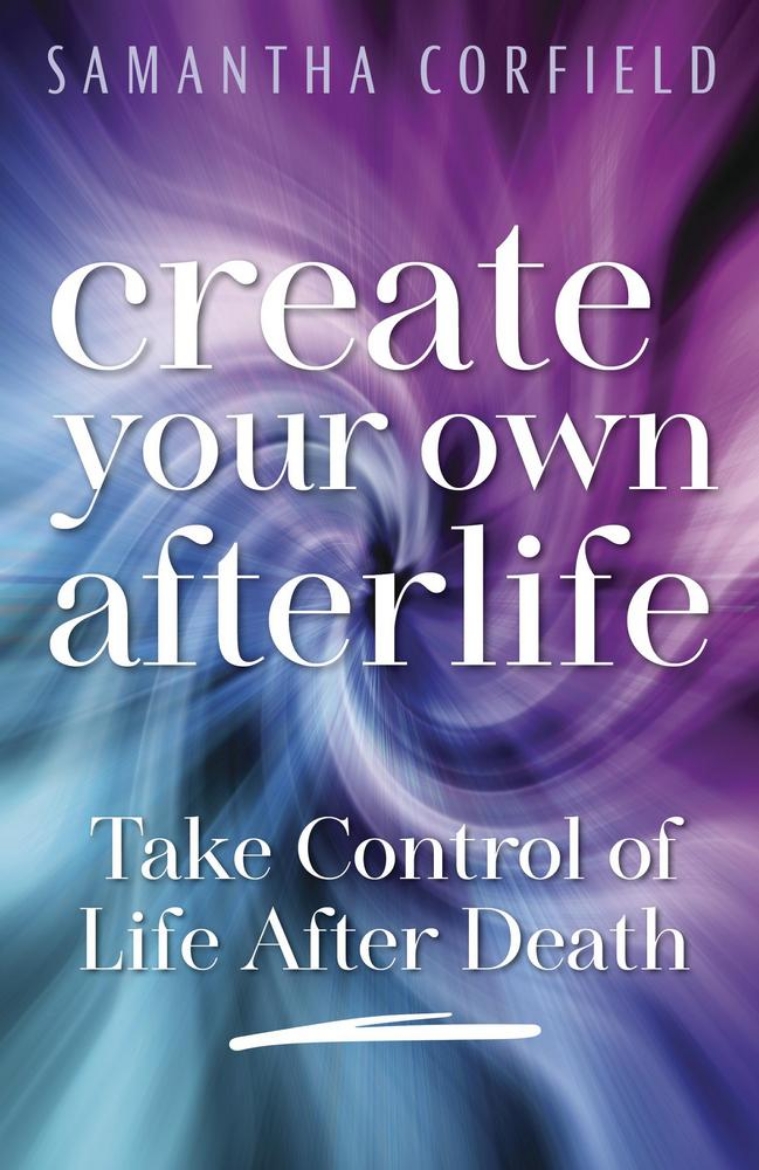 Picture of Create Your Own Afterlife: Take Control of Life After Death