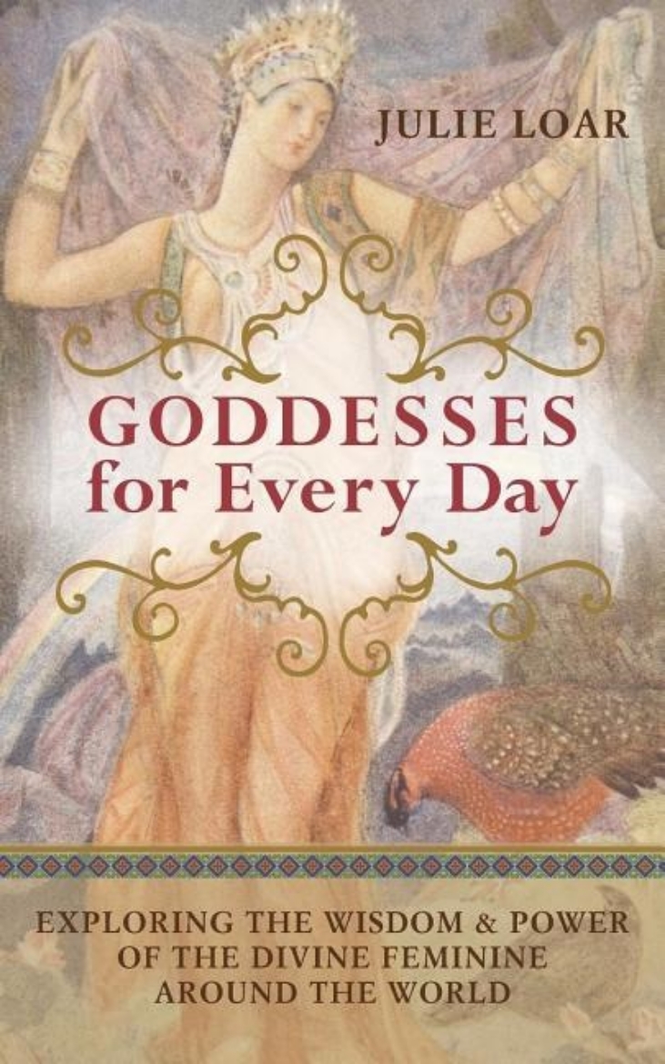 Picture of Goddesses For Every Day: Exploring The Wisdom & Power Of The Divine Feminine Around The World