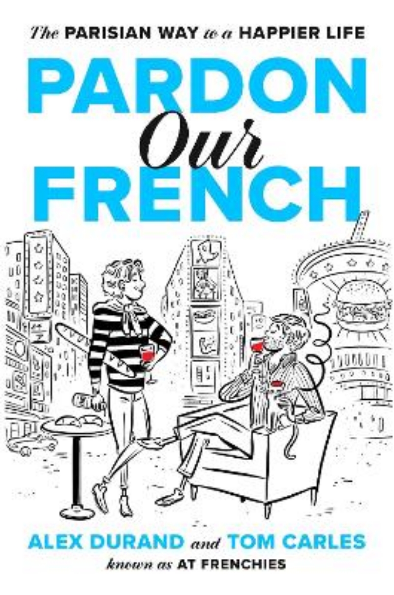 Picture of Pardon Our French: The Parisian Way to a Happier Life