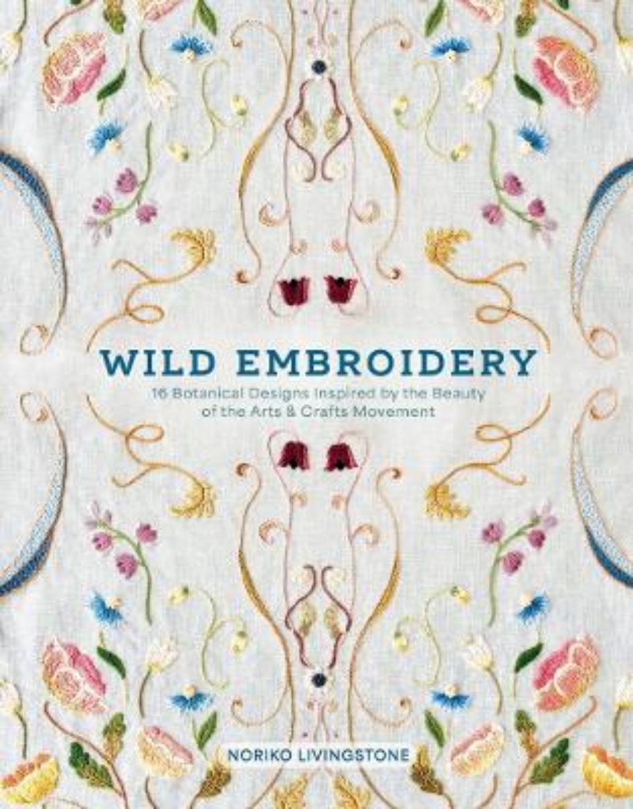 Picture of Wild Embroidery: 16 Botanical Designs Inspired by the Beauty of the Arts and Crafts Movement
